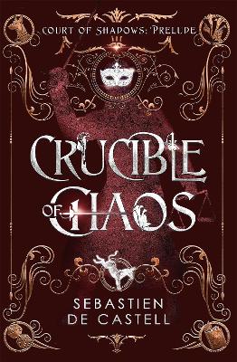 Crucible of Chaos: A Novel of the Court of Shadows by the author of