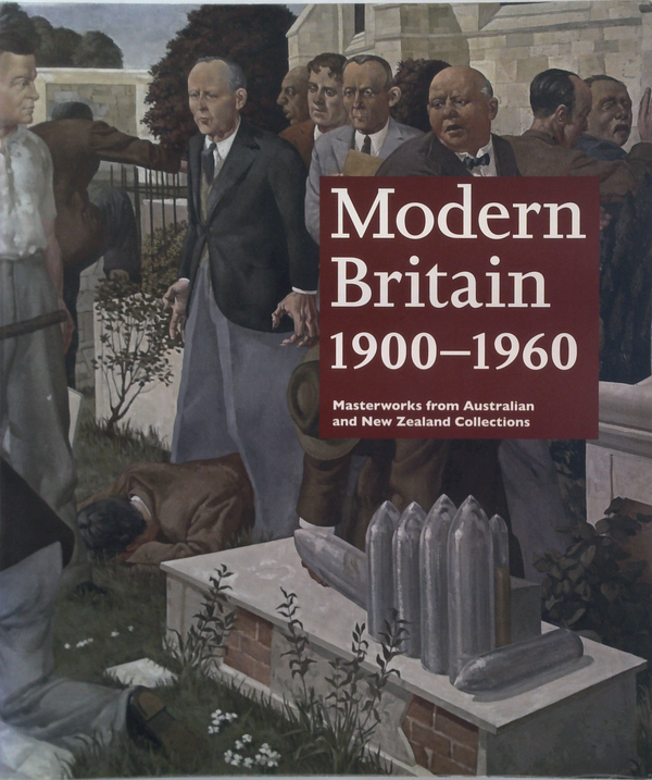 Modern Britain 1900-1960: Masterworks From Australian And New Zealand Collections