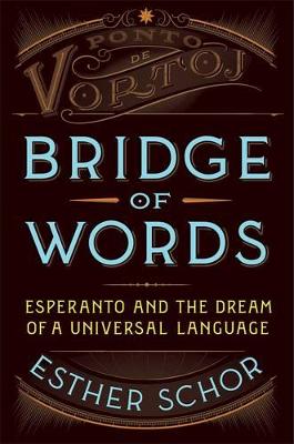 Bridge of Words: Esperanto and the Dream of a Universal Language