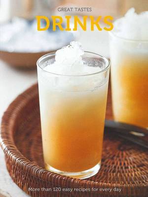 Great Tastes - Drinks: More Than 120 Easy Recipes for Every Day