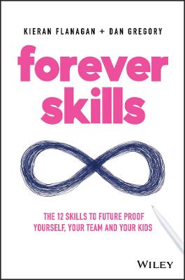 Forever Skills: The 12 Skills to Futureproof Yourself, Your Team and