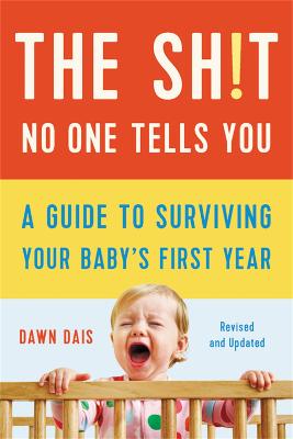 The Sh!t No One Tells You (Revised): A Guide to Surviving Your Baby's