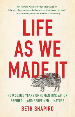 Life as We Made It: How 50,000 Years of Human Innovation RefinedaEURO"and RedefinedaEURO"Nature