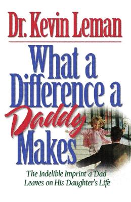 What a Difference a Daddy Makes: The Lasting Imprint a Dad Leaves on