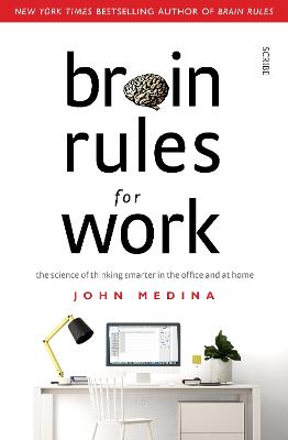 Brain Rules for Work: the science of thinking smarter in the office