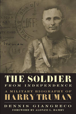 The Soldier from Independence: A Military Biography of Harry Truman