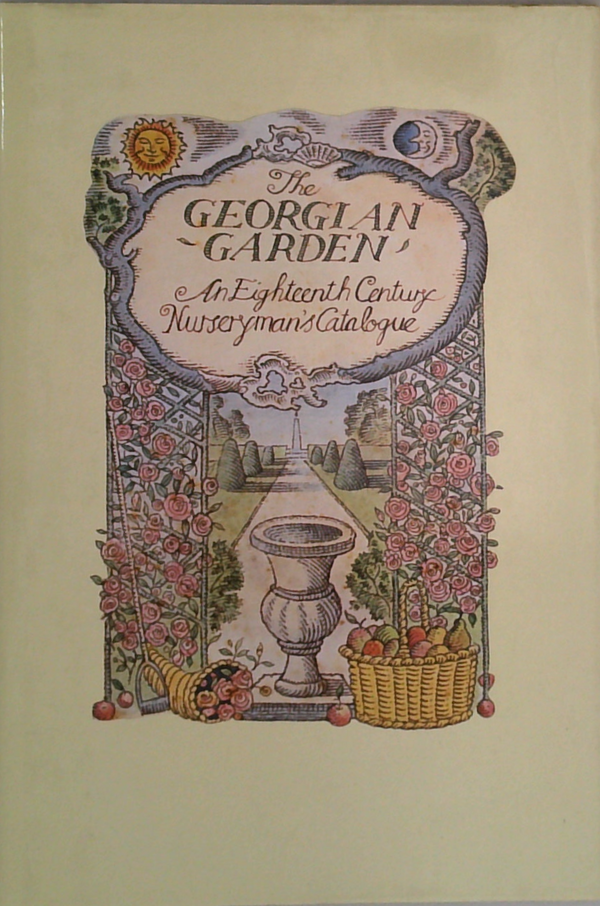 The Georgian Garden: An Eighteenth Century Nurseryman's Catalogue