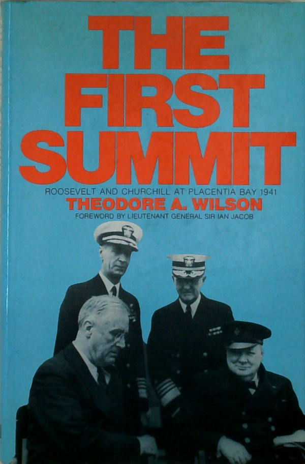 The First Summit: Roosevelt And Churchill At Placentia Bay 1941