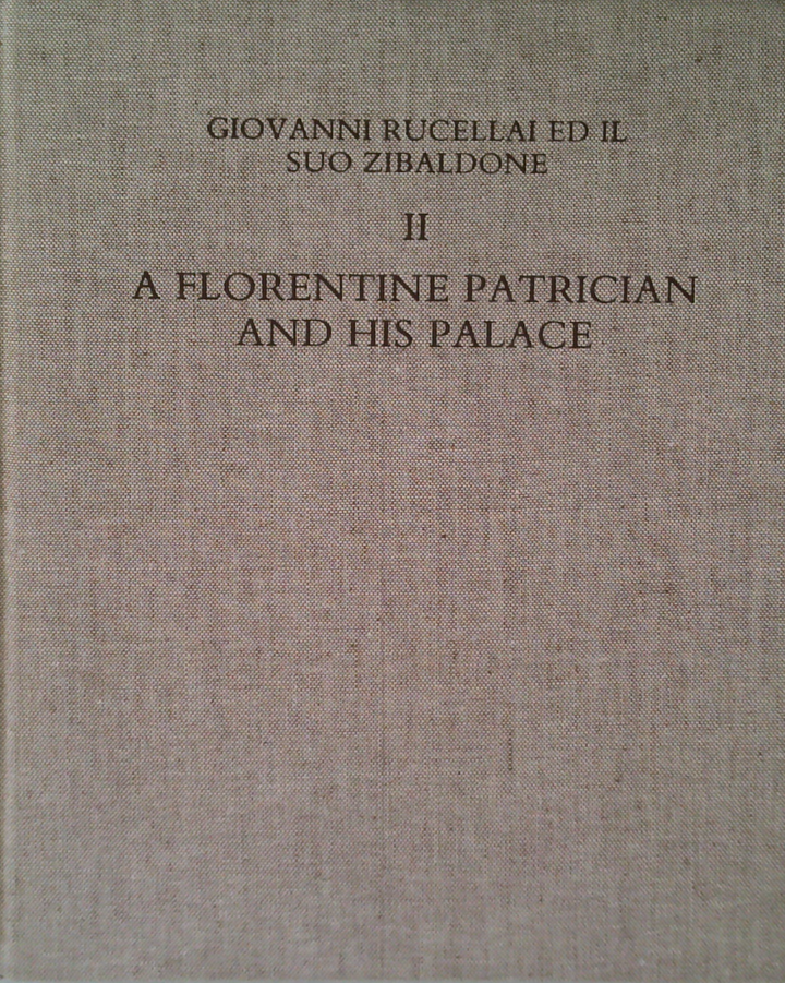 Giovanni Rucellai Ed Il Suo Zibaldone Ii: A Florentine Patrician And His Palace