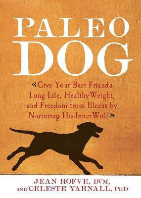 Paleo Dog: Give Your Best Friend a Long Life, Healthy Weight, and