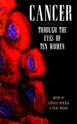 Cancer: Through the eyes of ten women