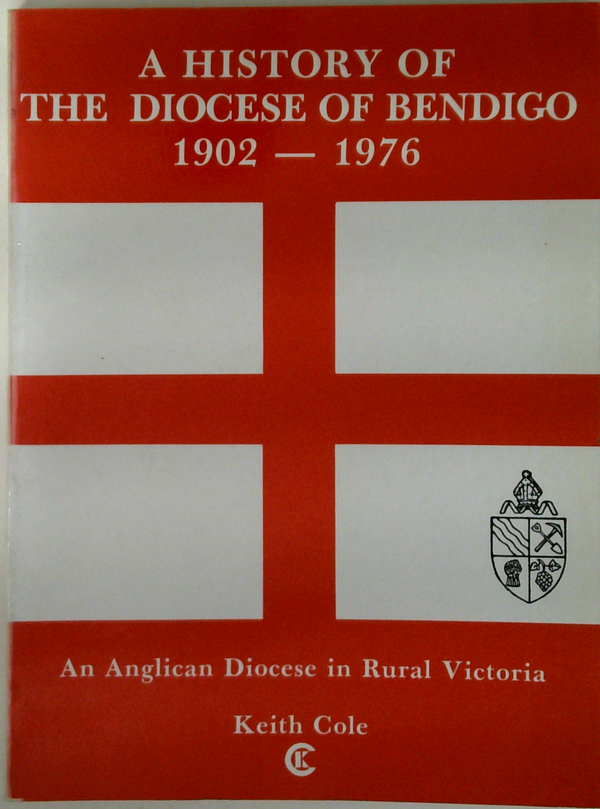 A History Of The Diocese Of Bendigo: 1902 – 1976; An Anglican Diocese In Rural Victoria