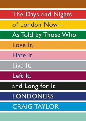 Londoners: The Days and Nights of London Now as Told by Those Who Love