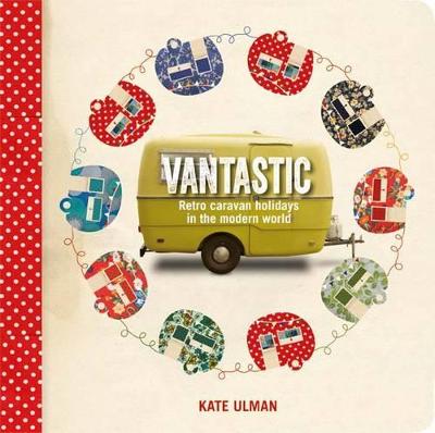 Vantastic: Retro Caravan Holidays in the Modern World