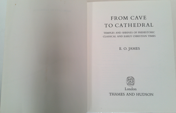 From Cave To Cathedral: Temples And Shrines Of Prehistoric Classical And Early Christian Times