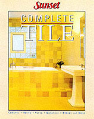 Complete Tile: Installing Ceramic, Stone, Vinyl and Laminate Tiles