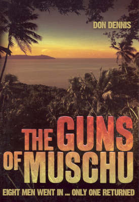 The Guns of Muschu: The Story of the One Australian Who Survived the