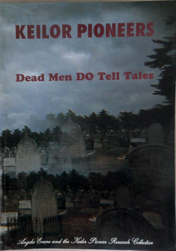 Keilor Pioneers: Dead Men Do Tell Tales