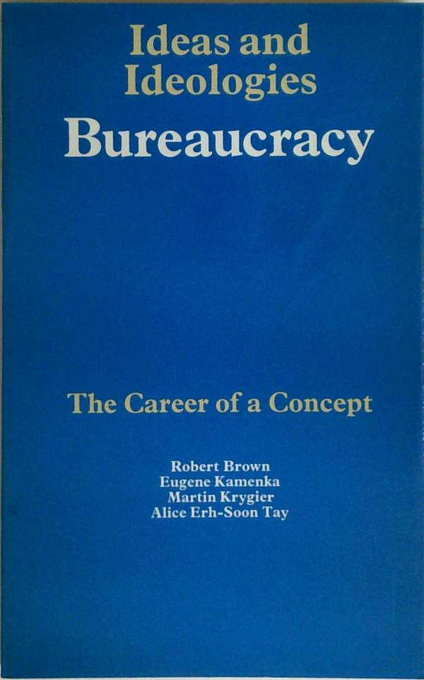 Ideas And Ideologies Bureaucracy: The Career Of A Concept