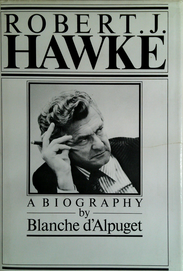 Robert J. Hawke: A Biography