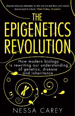 The Epigenetics Revolution: How Modern Biology is Rewriting our Understanding of Genetics, Disease and Inheritance