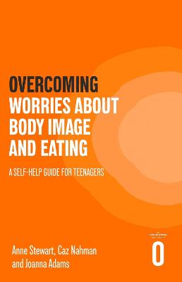 Overcoming Worries About Body Image and Eating: A Self-help Guide for