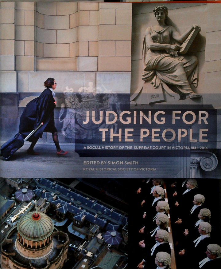 Judging For The People: A Social History Of The Supreme Court In Victoria 1841-2016