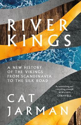 River Kings: A New History of Vikings from Scandinavia to the Silk