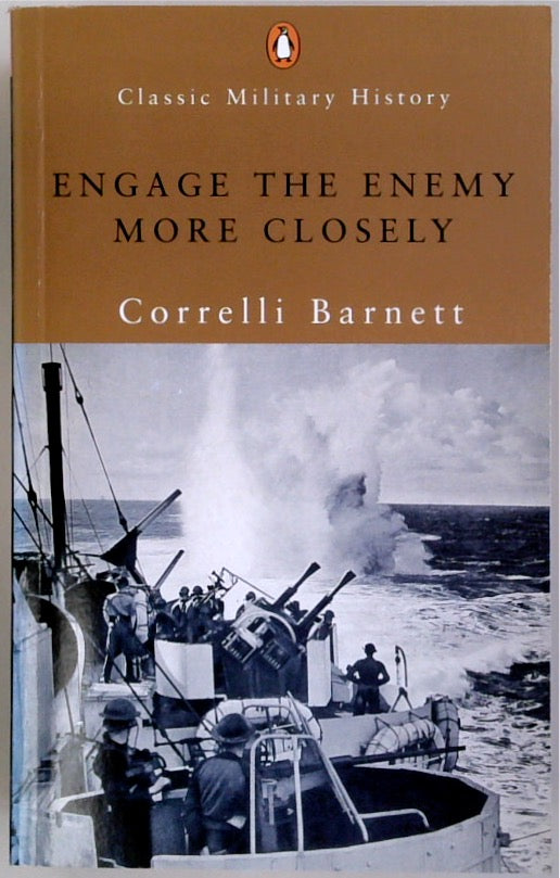 Engage the Enemy More Closely: The Royal Navy in the Second World War: Royal Navy in 2WW (Penguin Classic Military History S.)