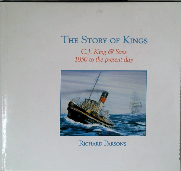 The Story Of Kings: C.J. King & Sons 1850 To The Present Day
