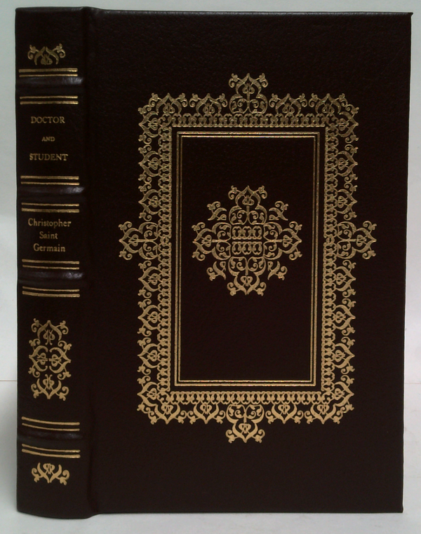 Doctor And Student; Or, Dialogues Between A Doctor Of Divinity And A Student In The Laws Of England: Containing The Grounds Of Those Laws; Together With Questions And Cases Concerning The Equity Thereof.