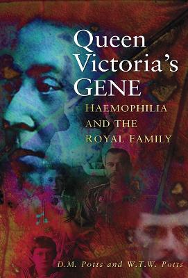 Queen Victoria's Gene: Haemophilia and the Royal Family