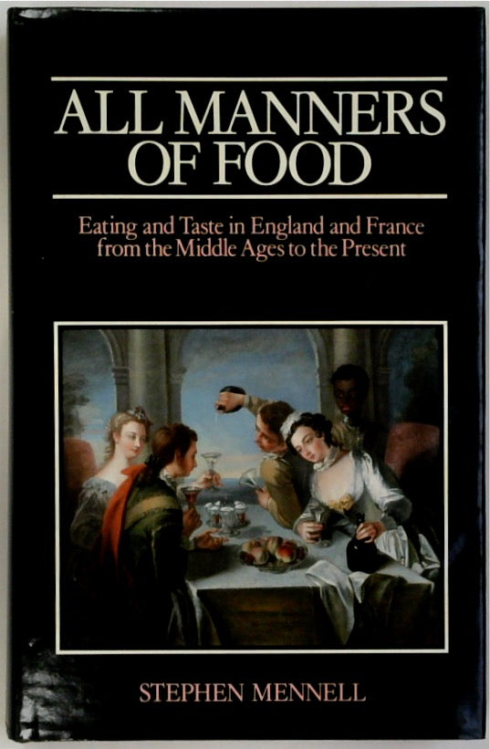 All Manners of Food: Eating and Taste in England and France from the Middle Ages to the Present