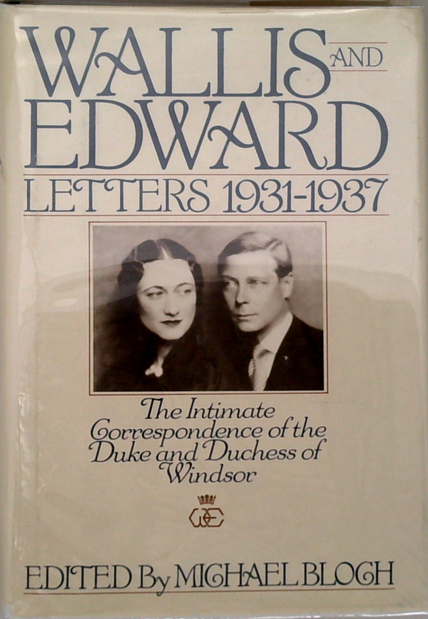 Wallis And Edward: Letters 1931-1937; The Intimate Correspondence Of The Duke And Duchess Of Windsor
