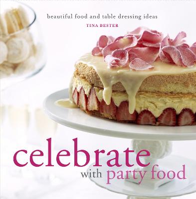 Celebrate With Party Food: beautiful food and table dressing ideas