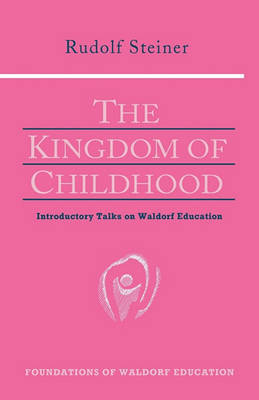 The Kingdom of Childhood: Seven Lectures and Answers to Questions
