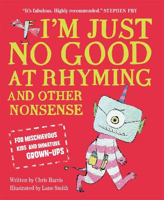 I'm Just No Good At Rhyming: And Other Nonsense for Mischievous Kids