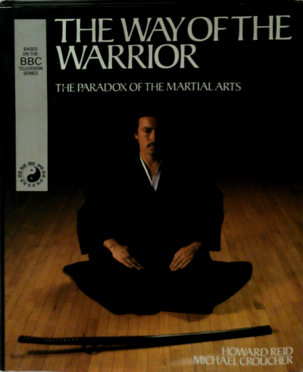 The Way Of The Warrior: The Paradox Of The Martial Arts