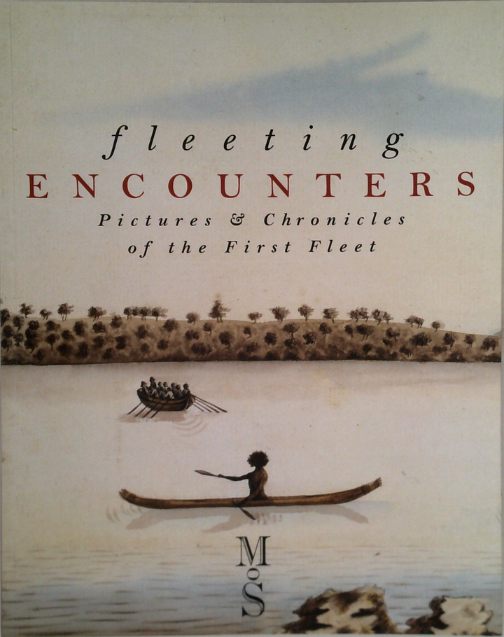 Fleeting Encounters: Pictures & Chronicles Of The First Fleet