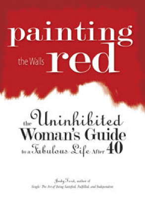 Painting the Walls Red: The Uninhibited Woman's Guide to a Fabulous