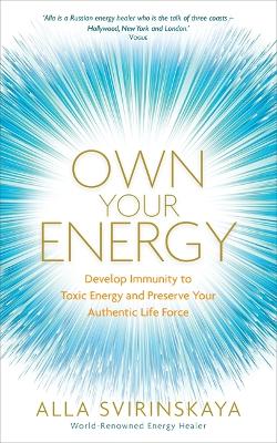 Own Your Energy: Develop Immunity to Toxic Energy and Preserve Your