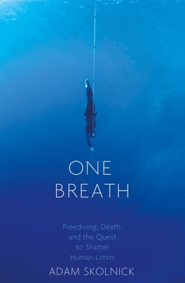 One Breath: Freediving, Death, and the Quest to Shatter Human Limits