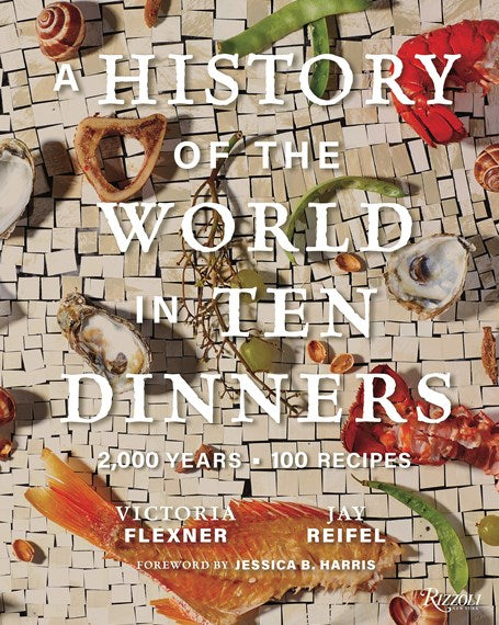 A History of the World in 10 Dinners: 2,000 Years, 100 Recipes