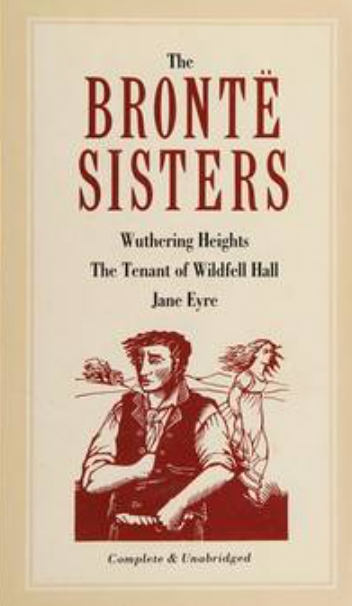 Bronte Sisters: "Jane Eyre", "Wuthering Heights" and "Tenant of Wildfell Hall"