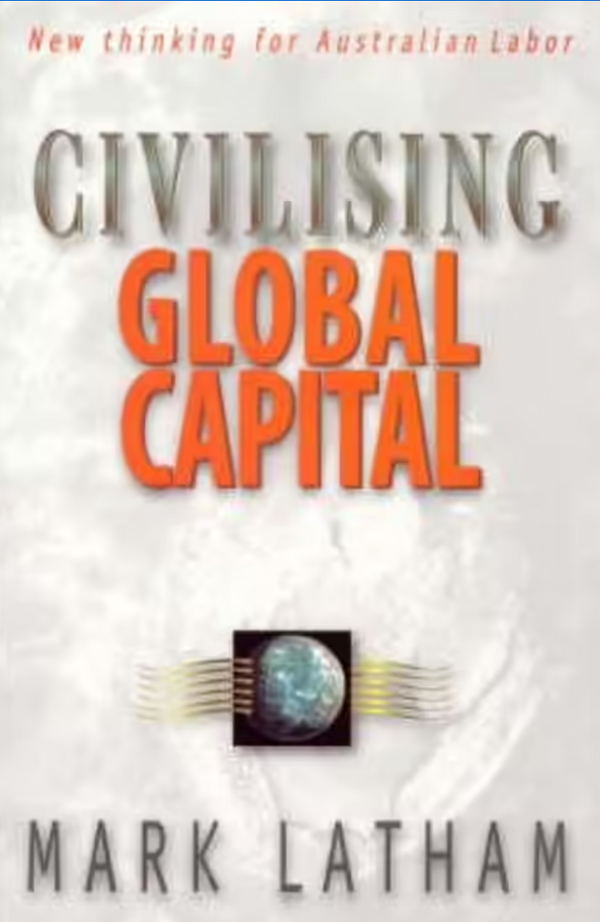 Civilising Global Capital: New thinking for Australian Labor