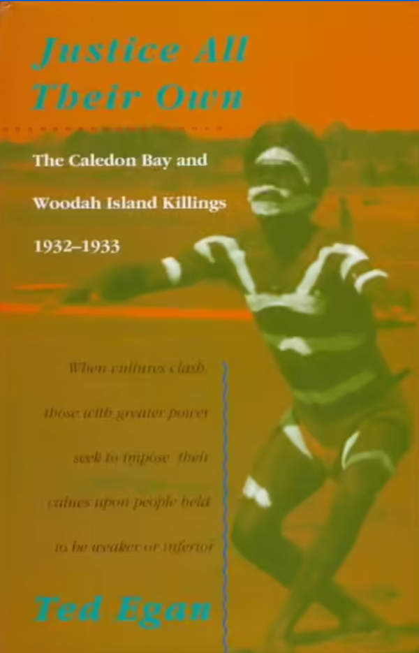 Justice All Their Own: Caledon Bay and Woodah Island Killings 1932-1933