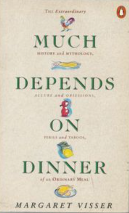 Much Depends on Dinner: The Extraordinary History and Mythology, Allure and Obsessions, Perils and Taboos of an Ordinary Meal