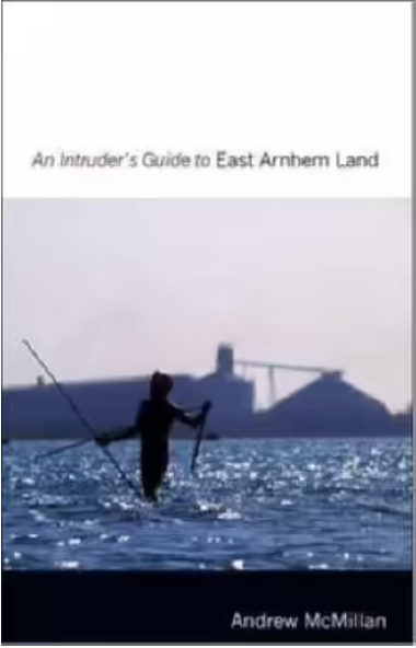 An Intruder's Guide to East Arnhem Land: What Happened to Aborigines After Europeans Came to the Territory