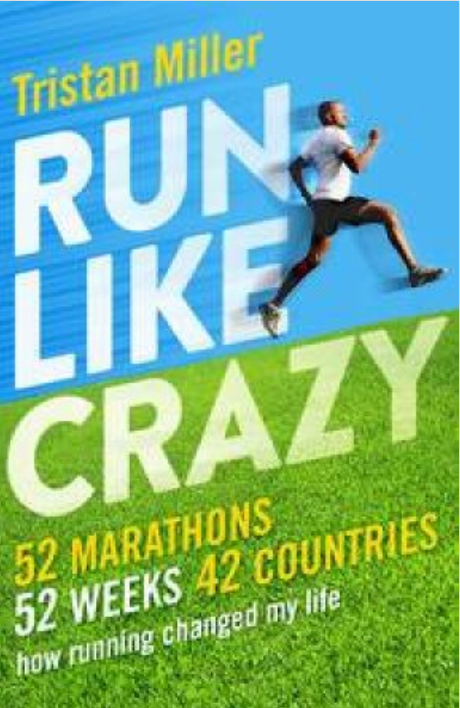 Run Like Crazy: 52 Marathons, 52 Weeks, 42 Countries - How Running Changed My Life