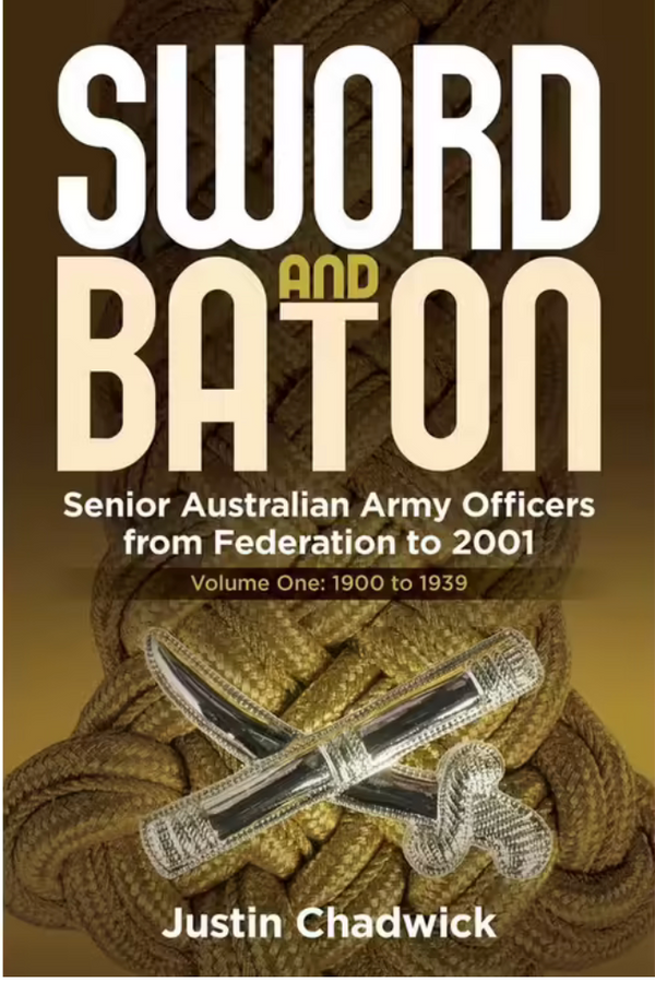 Sword and Baton Volume 1: 1900 to 1939: Senior Australian Army Officers from Federation to 2001